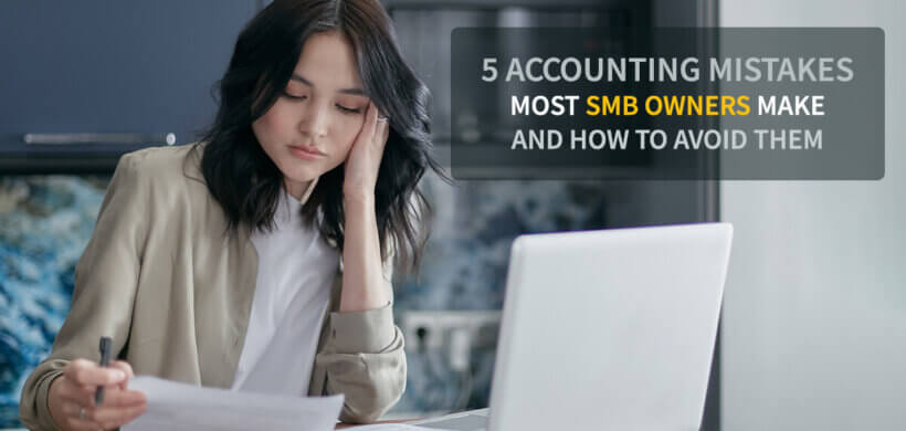 5 Accounting Mistakes Most SMB Owners Make & How To Avoid Them?
